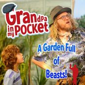Grandpa in My Pocket: A Garden Full of Beasts!