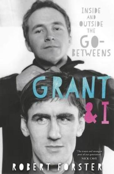 Grant & I - Robert Forster
