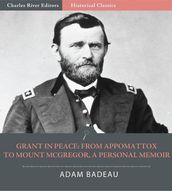 Grant in Peace: From Appomattox to Mount McGregor, a Personal Memoir