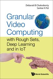 Granular Video Computing: With Rough Sets, Deep Learning And In Iot