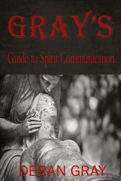 Gray s Guide to Spirit Communication