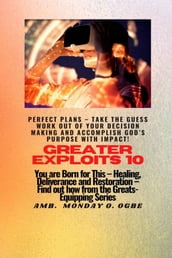 Greater Exploits - 10 Perfect Plans - Take the GUESS work out of Your DECISION Making