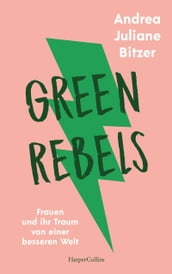 Green Rebels Frauen und ihr Traum von einer besseren Welt