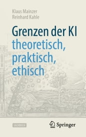 Grenzen der KI theoretisch, praktisch, ethisch