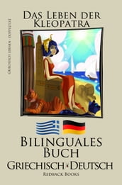 Griechisch Lernen - Bilinguales Buch (Griechisch - Deutsch) Das Leben der Kleopatra