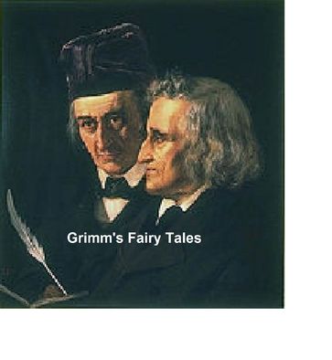 Grimm's Fairy Tales: all 200 tales and 10 legends - Brothers Grimm