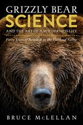 Grizzly Bear Science and the Art of a Wilderness Life