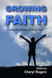 Growing Faith: Stories with a Message for Today s Youth