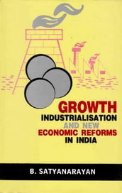 Growth, Industrialisation and New Economic Reforms in India