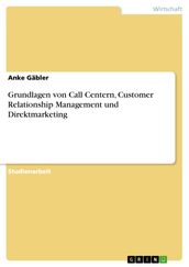 Grundlagen von Call Centern, Customer Relationship Management und Direktmarketing