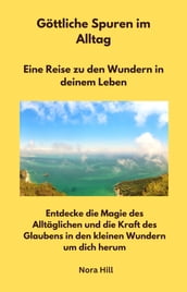 Göttliche Spuren im Alltag - Eine Reise zu den Wundern in deinem Leben