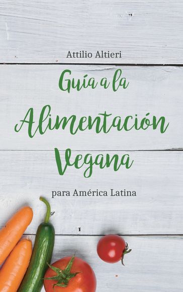 Guía a la Alimentación Vegana para América Latina - Attilio Altieri
