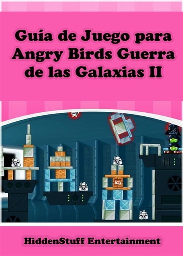 Guía De Juego Para Angry Birds Guerra De Las Galaxias Ii - HIDDENSTUFF ENTERTAINMENT