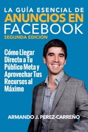 La Guía Esencial de Anuncios en Facebook (Segunda Edición)