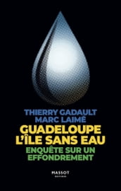 Guadeloupe l île sans eau - Enquête sur un effondrement