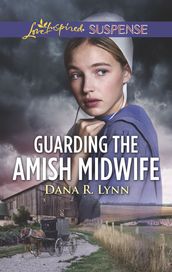 Guarding The Amish Midwife (Mills & Boon Love Inspired Suspense) (Amish Country Justice, Book 6)