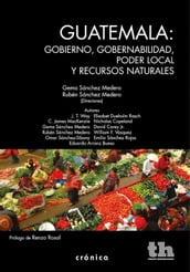 Guatemala: gobierno, gobernabilidad, poder local y recursos naturales