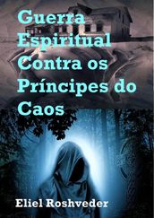 Guerra Espiritual Contra os Príncipes do Caos