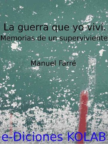 La Guerra que yo viví. Memorias de un superviviente. - José Manuel Farré Español