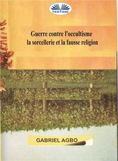 Guerre Contre L occultisme, La Sorcellerie Et La Fausse Religion