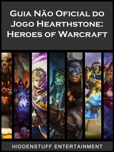 Guia Não Oficial Do Jogo Hearthstone: Heroes Of Warcraft - HIDDENSTUFF ENTERTAINMENT - Josh Abbott
