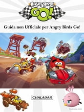 Guida Non Ufficiale Per Angry Birds Go!