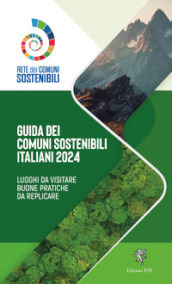 Guida ai comuni sostenibili italiani 2024. Luoghi da visitare. Buone pratiche da replicare