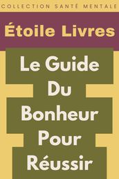 Le Guide Du Bonheur Pour Réussir