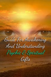 Guide For Awakening and Understanding Psychic & Spiritual Gifts