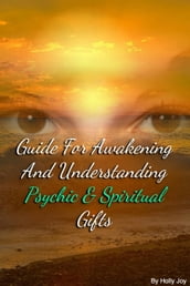 Guide For Awakening and Understanding Psychic & Spiritual Gifts