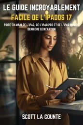 Le Guide Incroyablement Facile De L iPadOS 17: Prise En Main De L iPad, De L iPad pro Et De L iPad Mini De Dernière Génération