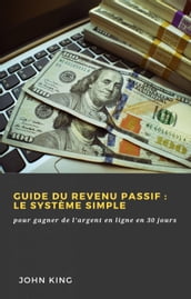 Guide du revenu passif: le système simple