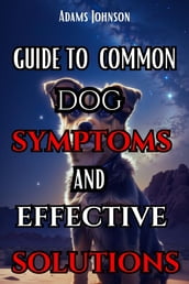 Guide to Common Dog Symptoms and Effective Solutions