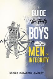 A Guide to Effectively Mentor Boys to Become Men of Integrity