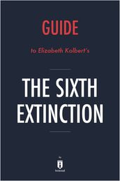 Guide to Elizabeth Kolbert s The Sixth Extinction by Instaread