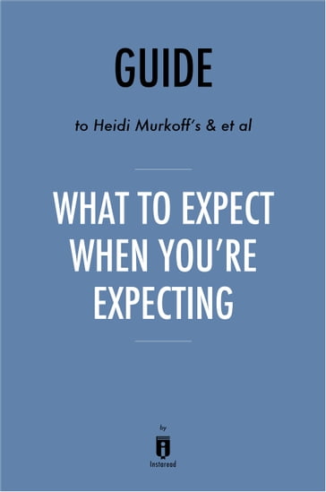 Guide to Heidi Murkoff's & et al What to Expect When You're Expecting by Instaread - Instaread