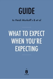 Guide to Heidi Murkoff s & et al What to Expect When You re Expecting by Instaread