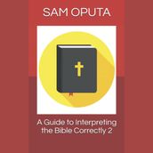 Guide to Interpreting the Bible Correctly 2, A