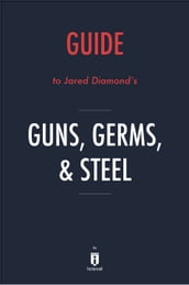 Guide to Jared Diamond s Guns, Germs, & Steel by Instaread