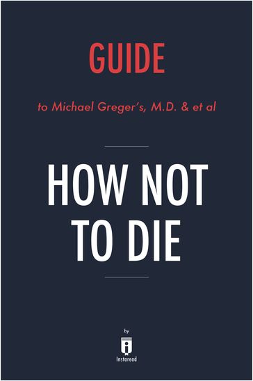 Guide to Michael Greger's, M.D. & et al How Not To Die by Instaread - Instaread