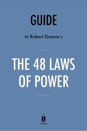 Guide to Robert Greene s The 48 Laws of Power by Instaread