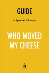 Guide to Spencer Johnson s Who Moved My Cheese? by Instaread