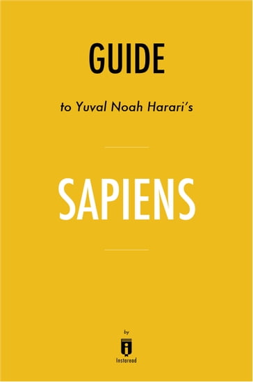 Guide to Yuval Noah Harari's Sapiens by Instaread - Instaread