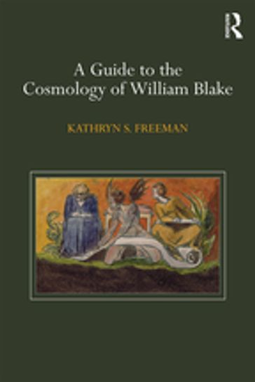 A Guide to the Cosmology of William Blake - Kathryn S. Freeman