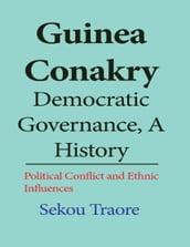 Guinea Conakry Democratic Governance, a History