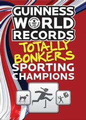Guinness World Records Totally Bonkers Sporting Champions