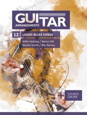 Guitar Arrangements - 12 Ladies Blues Songs - Billie Holiday, Berta Hill, Bessie Smith, Ma Rainey