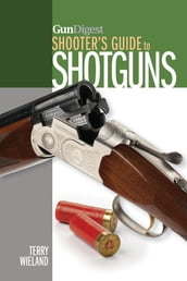 Gun Digest Shooter s Guide to Shotguns