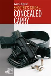 Gun Digest s Shooter s Guide to Concealed Carry