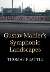 Gustav Mahler s Symphonic Landscapes